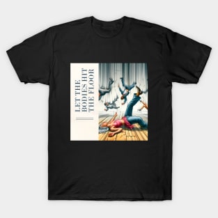 Let the Bodies Hit the Floor T-Shirt